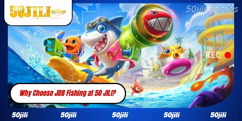 Why choose JDB Fishing at 50JILI