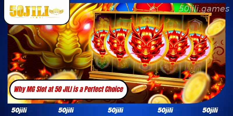 Why many players choose MG Slot at 50JILI