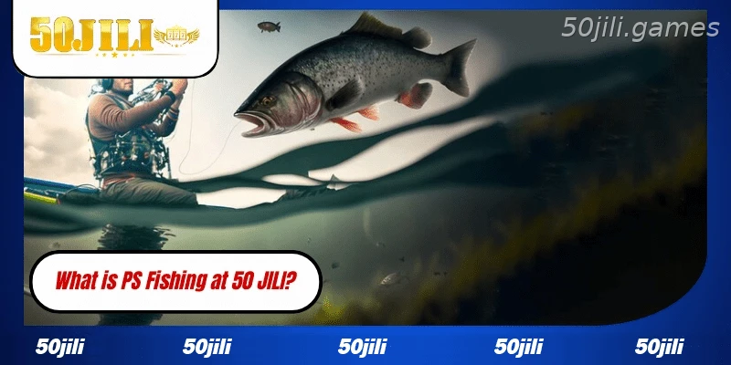 Introduction to PS Fishing at 50JILI