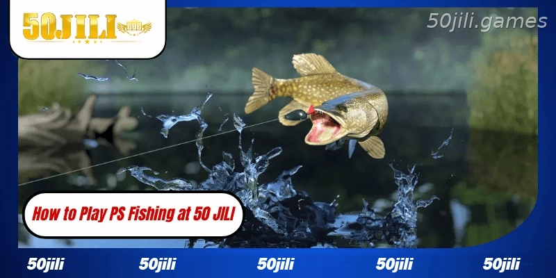 How to play PS Fishing at 50JILI