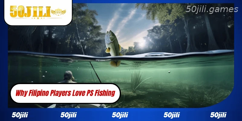 Why Filipino players enjoy PS Fishing at 50JILI