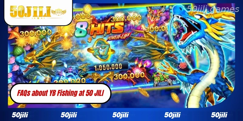 FAQs about YB Fishing at 50JILI